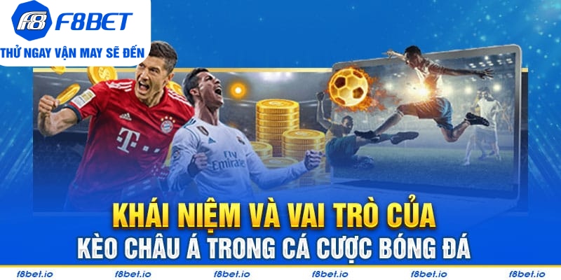 Khái niệm và vai trò của kèo Châu Á trong cá cược bóng đá