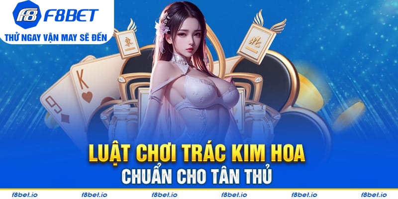 Làm thế nào chơi đúng luật Trác Kim Hoa