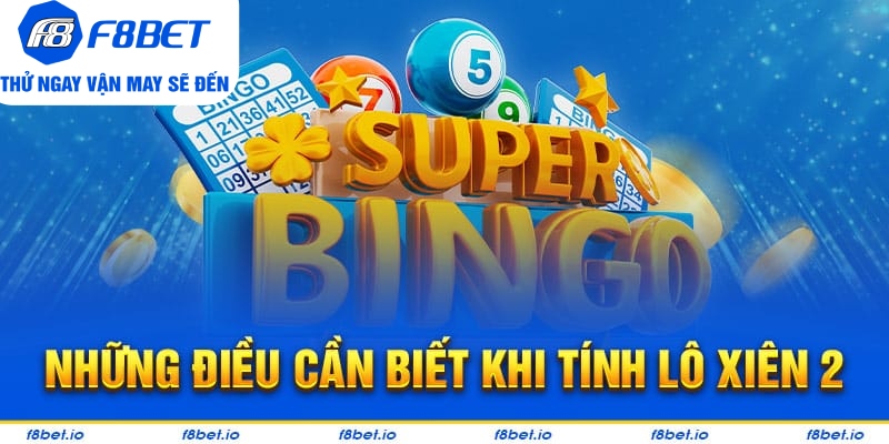 Những điều cần biết khi tính lô xiên 2