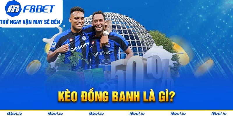 Tổng quan kèo đồng banh tại nhà cái F8bet