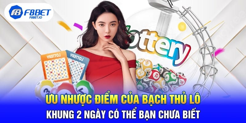 Ưu Nhược Điểm Của Bạch Thủ Lô Khung 2 Ngày Có Thể Bạn Chưa Biết