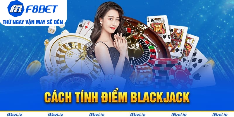Cách tính điểm trong trò chơi blackjack