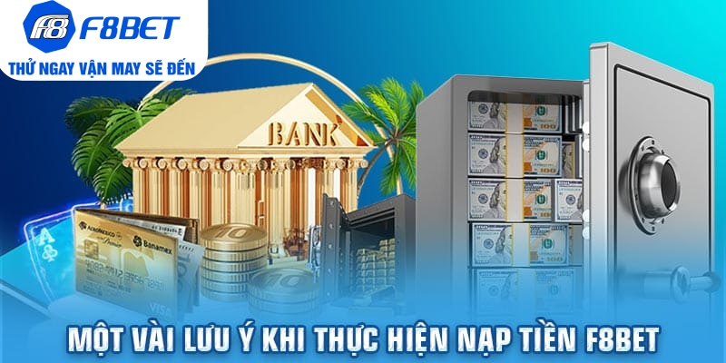 Một vài lưu ý khi thực hiện nạp tiền F8bet